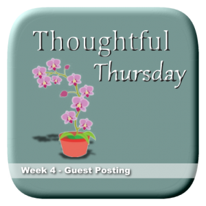 Thoughtful Thursday Week 4 - Guest Posting