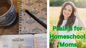 Psalms for Homeschool Moms